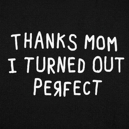 Thanks Mom I Turned Out Perfect detail