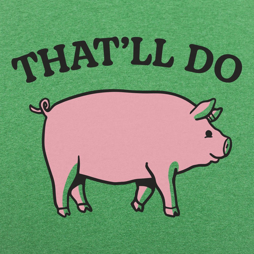 That'll Do Pig - 6DollarShirts