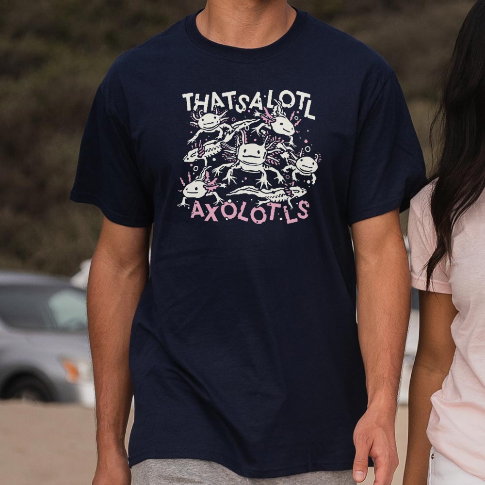 Thatsalotl Axolotls - 6DollarShirts