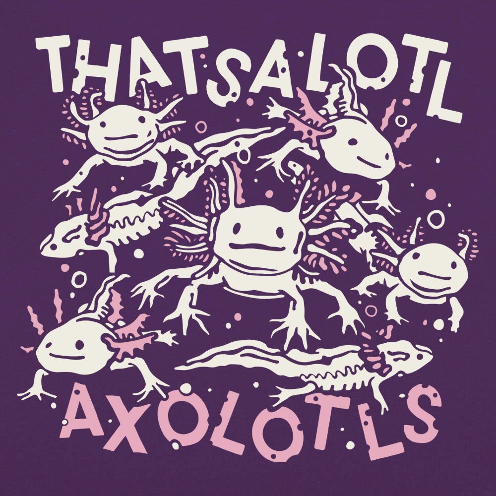Thatsalotl Axolotls - 6DollarShirts