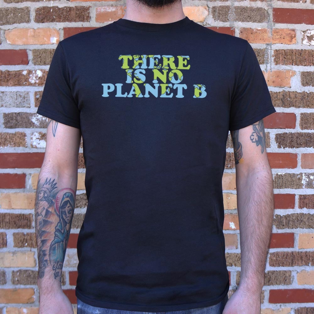 There Is No Planet B - 6DollarShirts