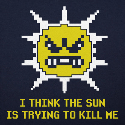 The Sun is Killing Me - 6DollarShirts