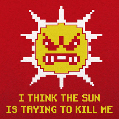 The Sun is Killing Me - 6DollarShirts