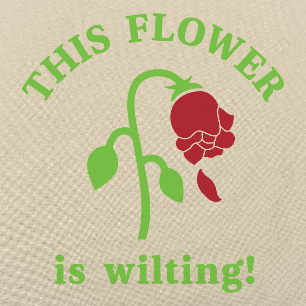 This Flower is Wilting - 6DollarShirts