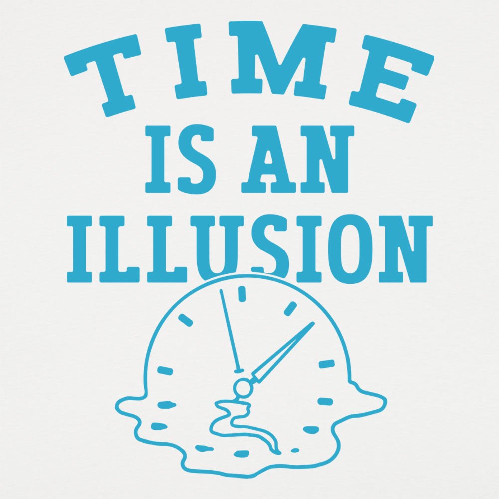 Time is an Illusion - 6DollarShirts
