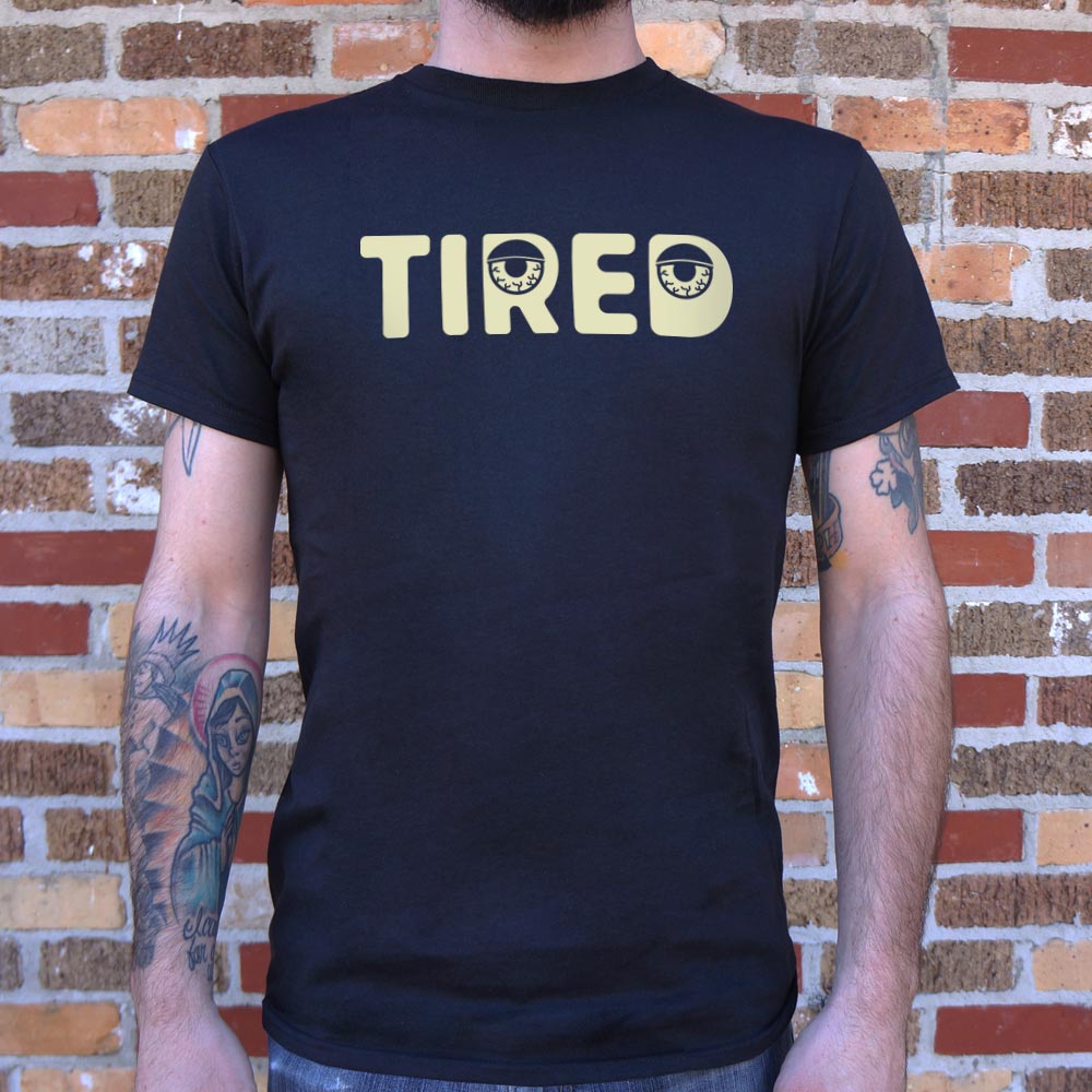 Tired - 6DollarShirts