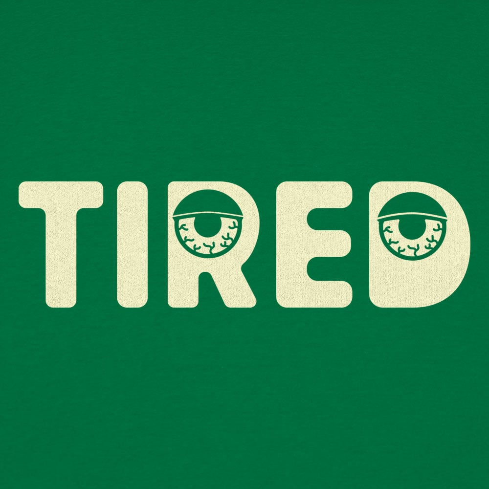 Tired - 6DollarShirts