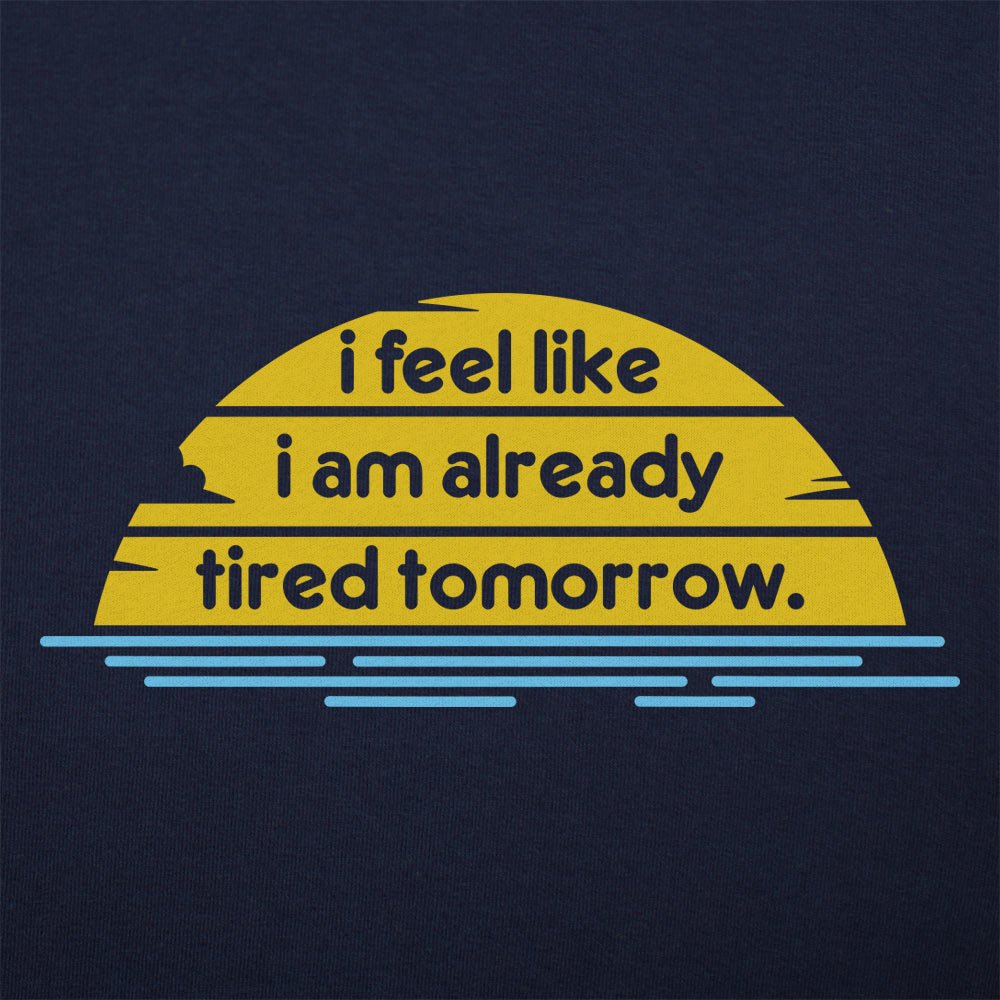 Tired Tomorrow - 6DollarShirts