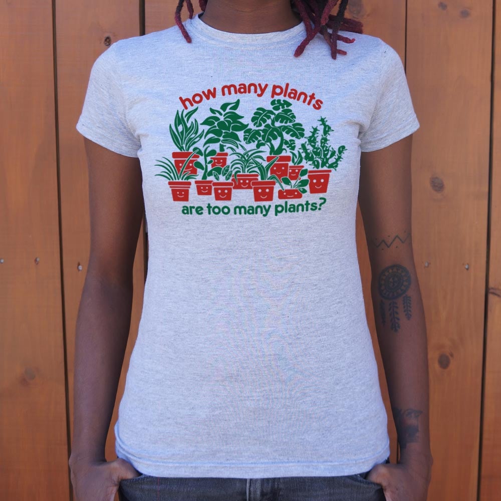 Too Many Plants - 6DollarShirts