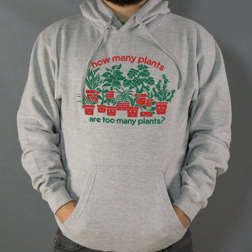 Too Many Plants - 6DollarShirts