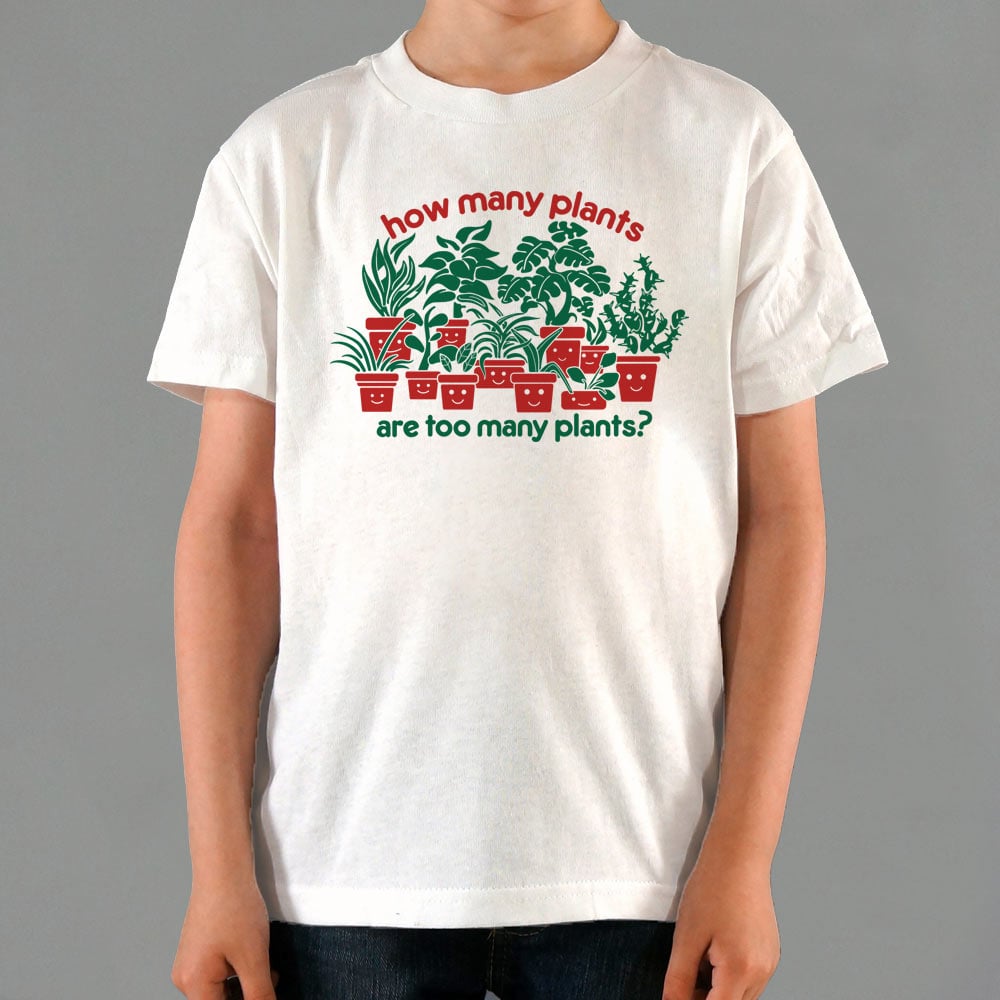 Too Many Plants - 6DollarShirts