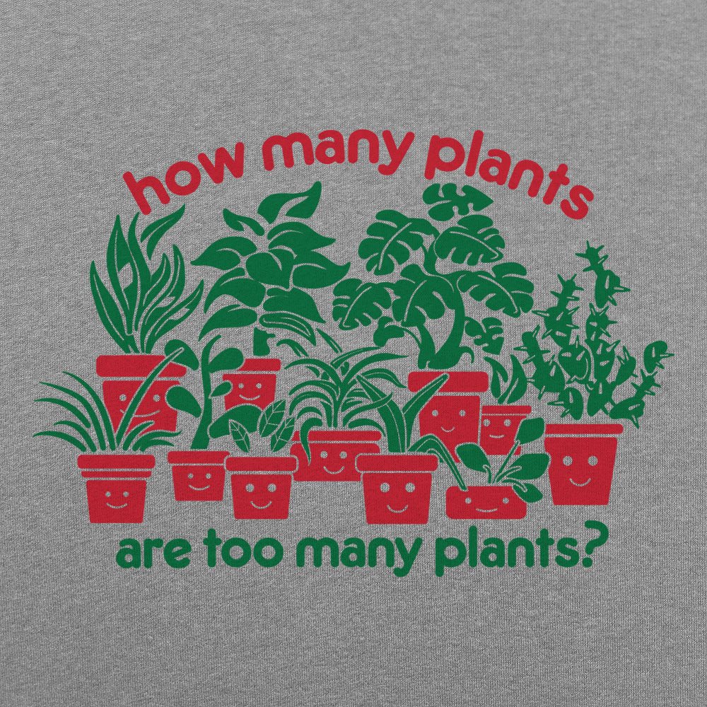 Too Many Plants - 6DollarShirts