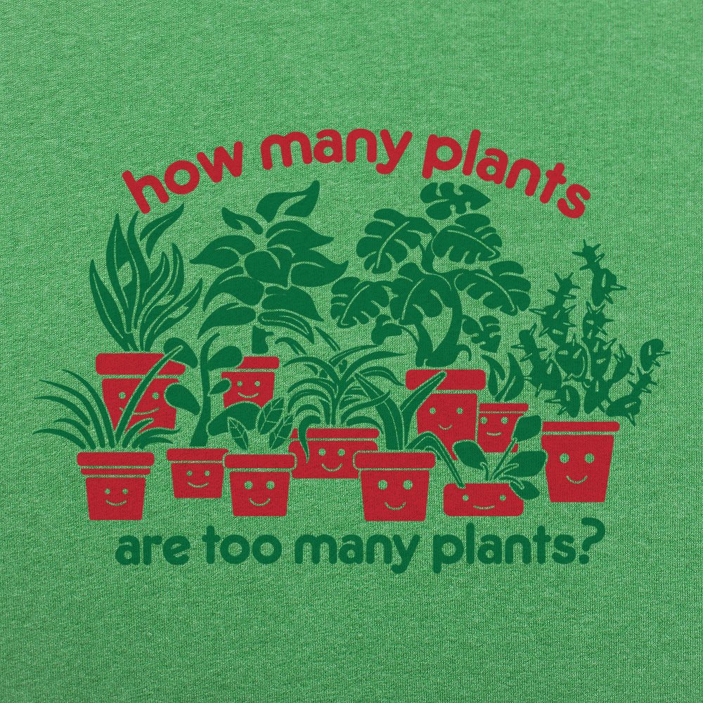 Too Many Plants - 6DollarShirts
