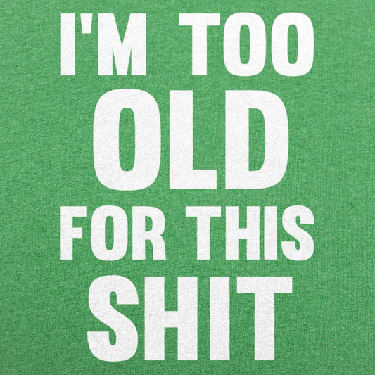 Too Old For This Shit - 6DollarShirts