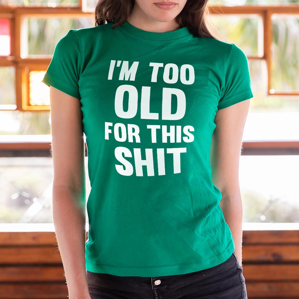 Too Old For This Shit - 6DollarShirts