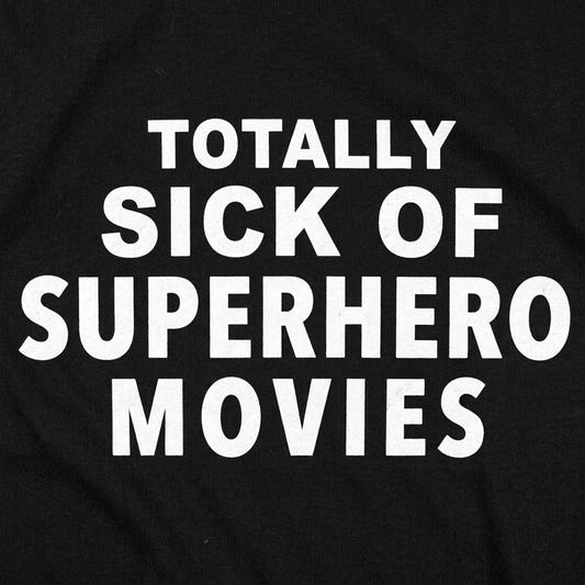 Totally Sick of Superhero Movies Sarcastic Comic Book Fan Quote detail