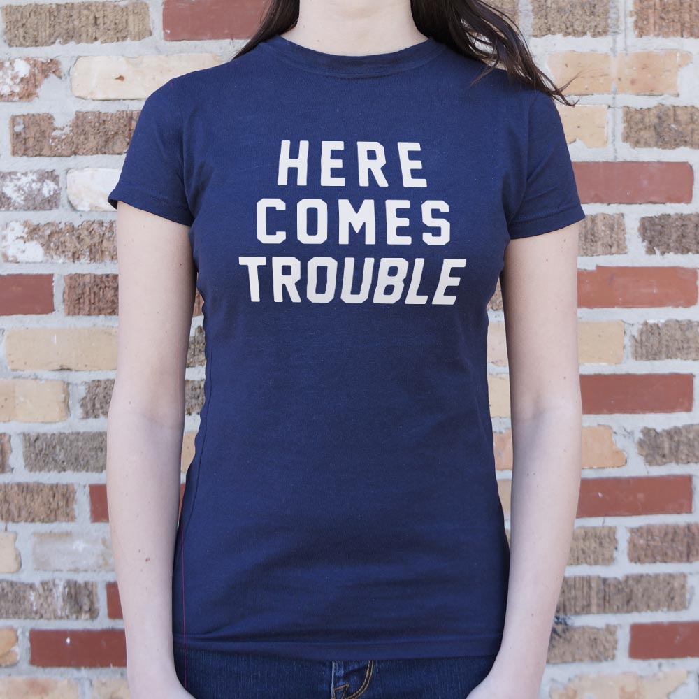 Here Comes Trouble - 6DollarShirts