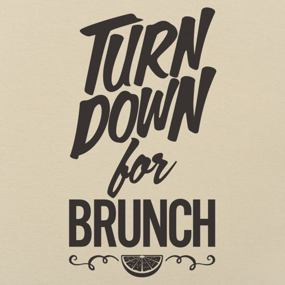 Turn Down For Brunch - 6DollarShirts