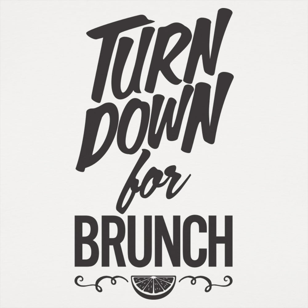 Turn Down For Brunch - 6DollarShirts