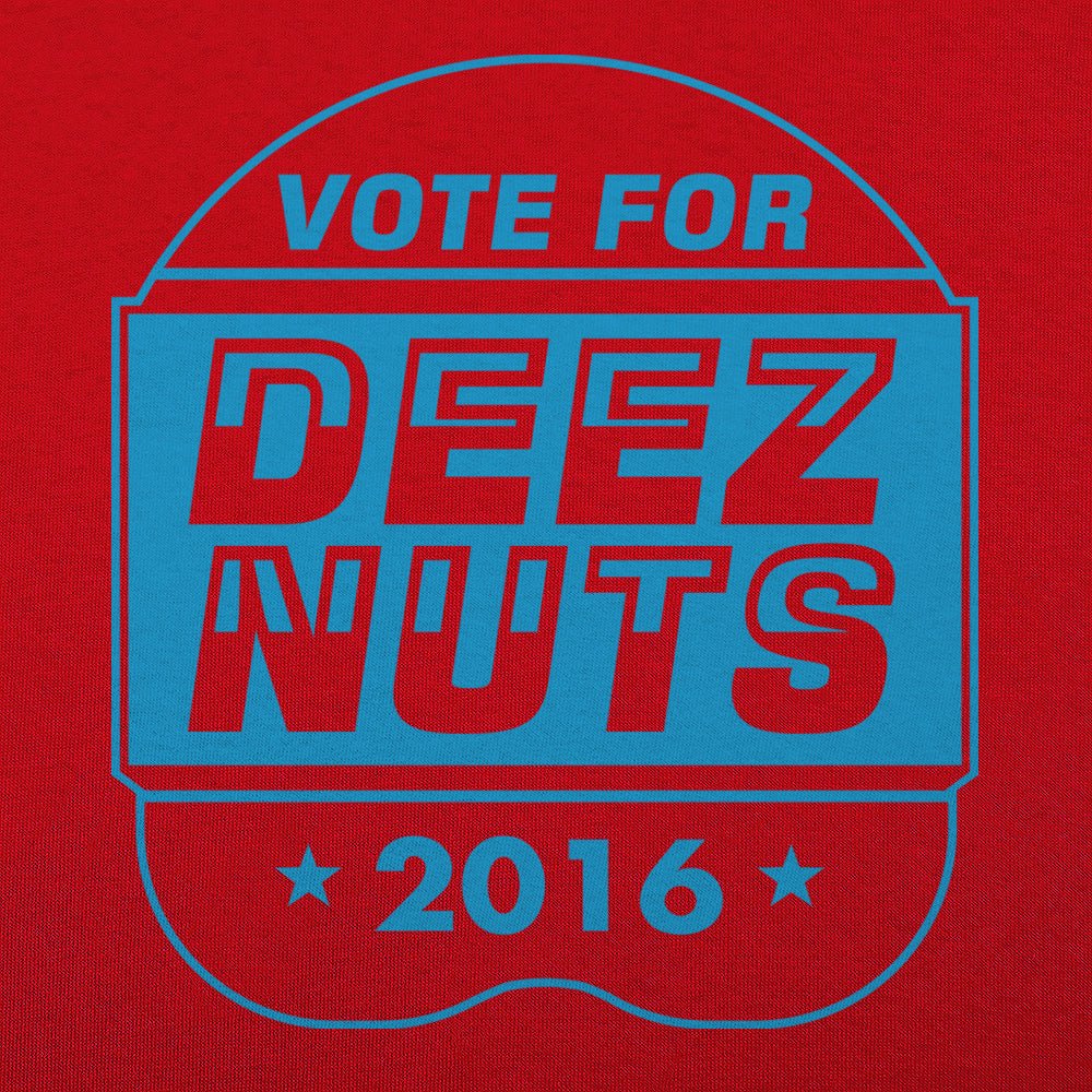 Vote Deez Nuts 2016 - 6DollarShirts