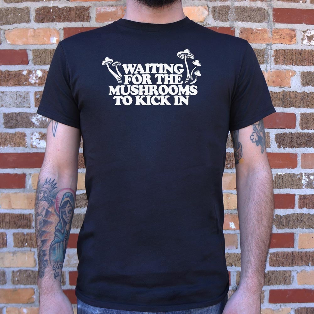 Waiting For Mushrooms - 6DollarShirts