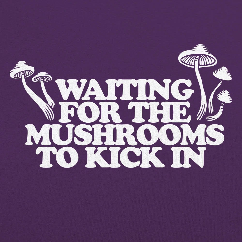 Waiting For Mushrooms - 6DollarShirts