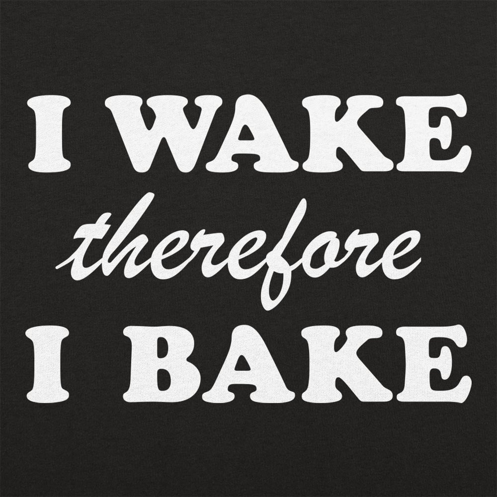I Wake Therefore I Bake - 6DollarShirts