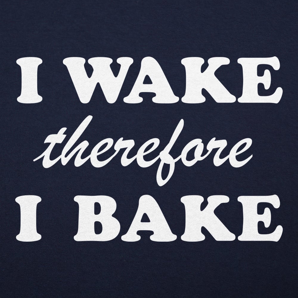 I Wake Therefore I Bake - 6DollarShirts