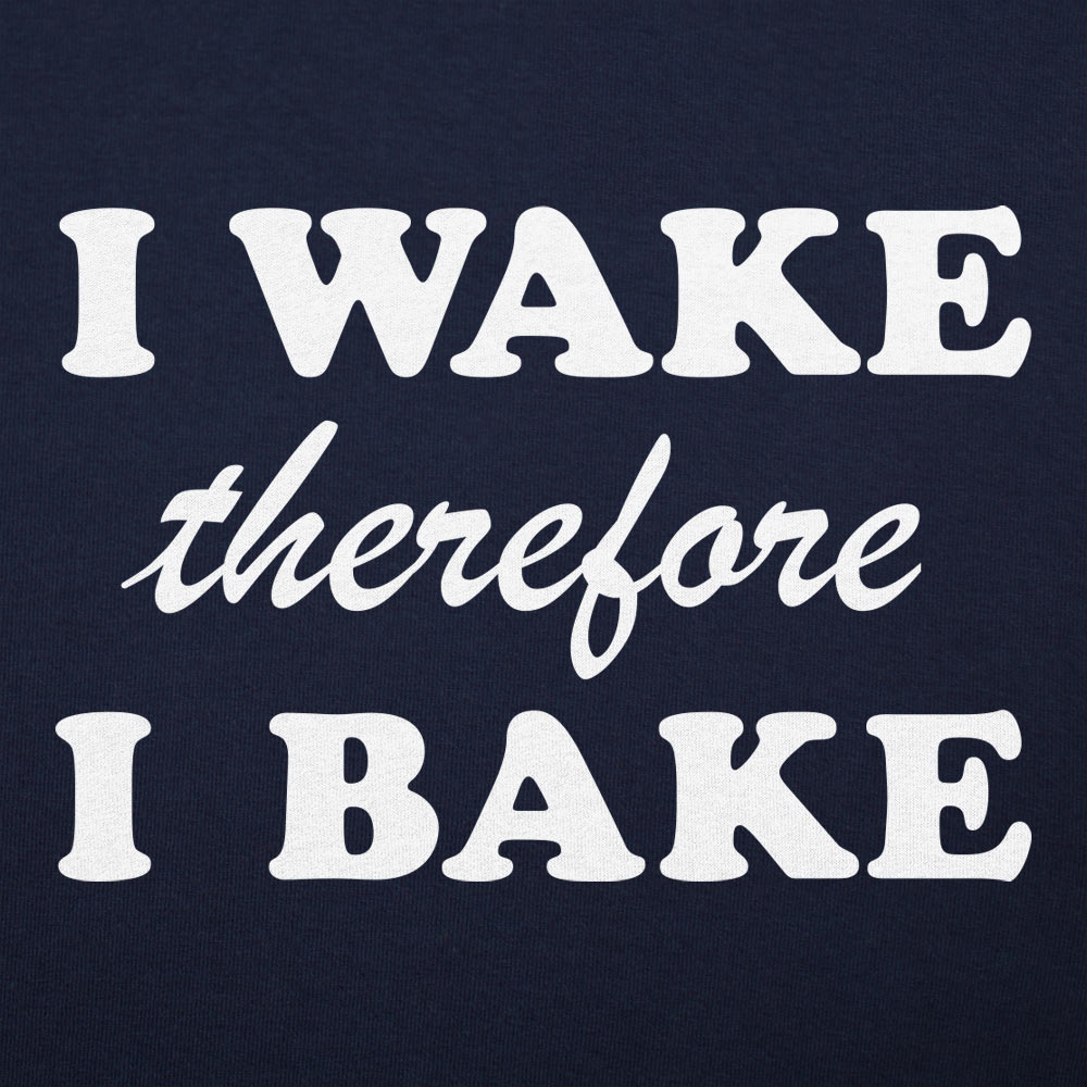 I Wake Therefore I Bake - 6DollarShirts