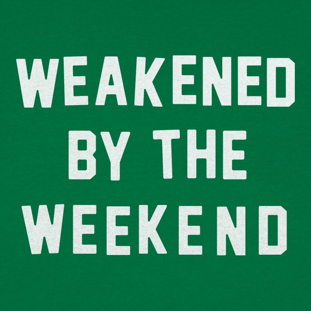 Weakened By Weekend - 6DollarShirts