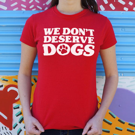 We Don't Deserve Dogs - 6DollarShirts