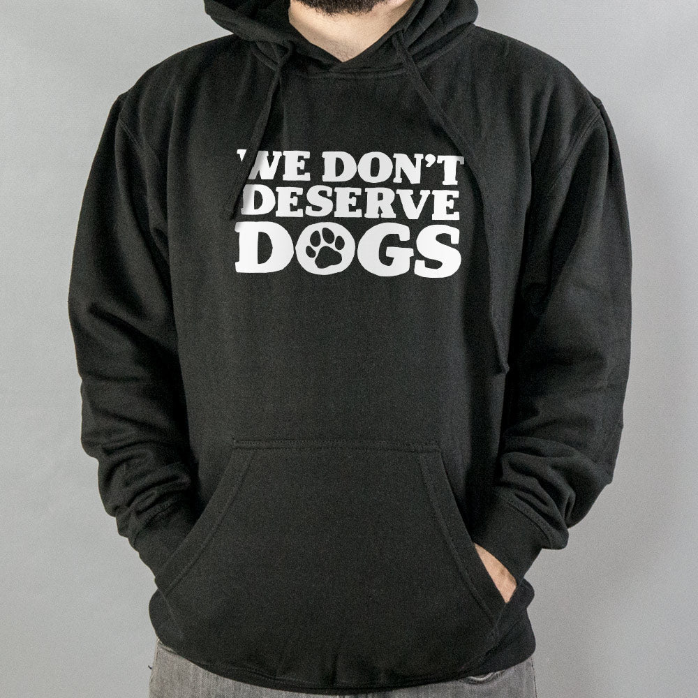 We Don't Deserve Dogs - 6DollarShirts