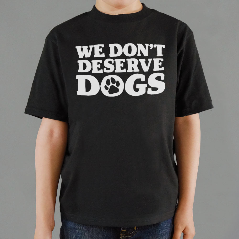 We Don't Deserve Dogs - 6DollarShirts