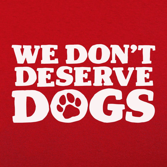 We Don't Deserve Dogs - 6DollarShirts