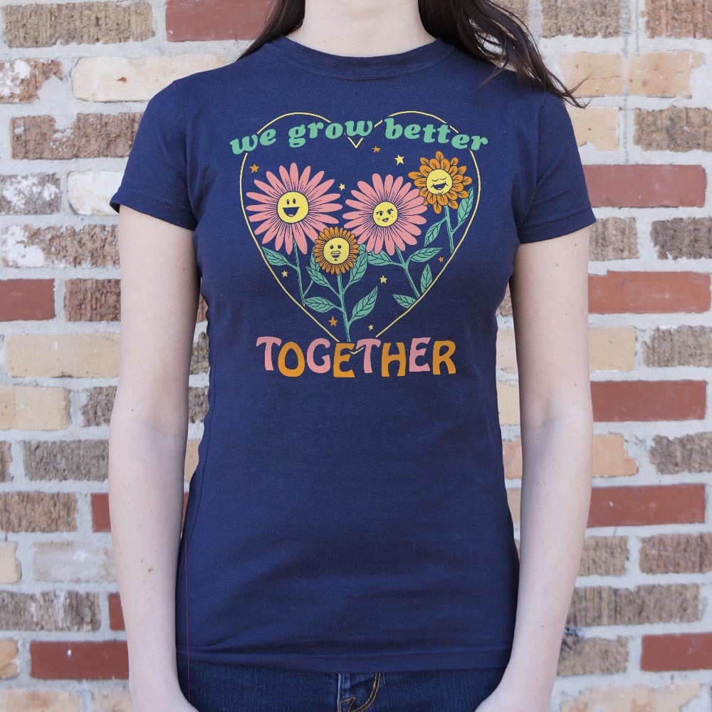 We Grow Better Together Full Color - 6DollarShirts