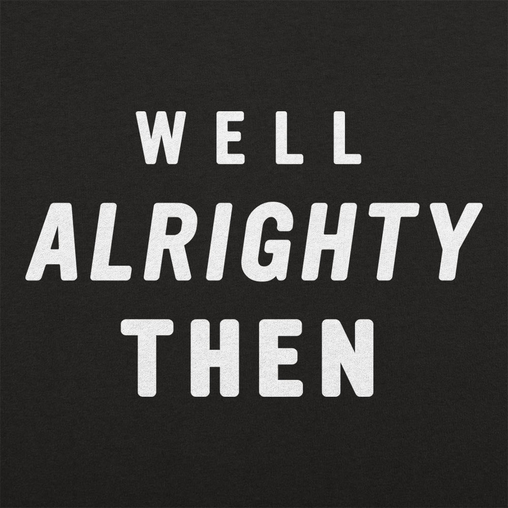 Well Alrighty Then - 6DollarShirts