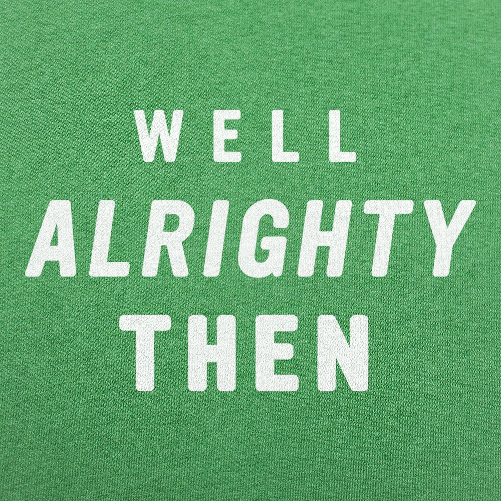 Well Alrighty Then - 6DollarShirts