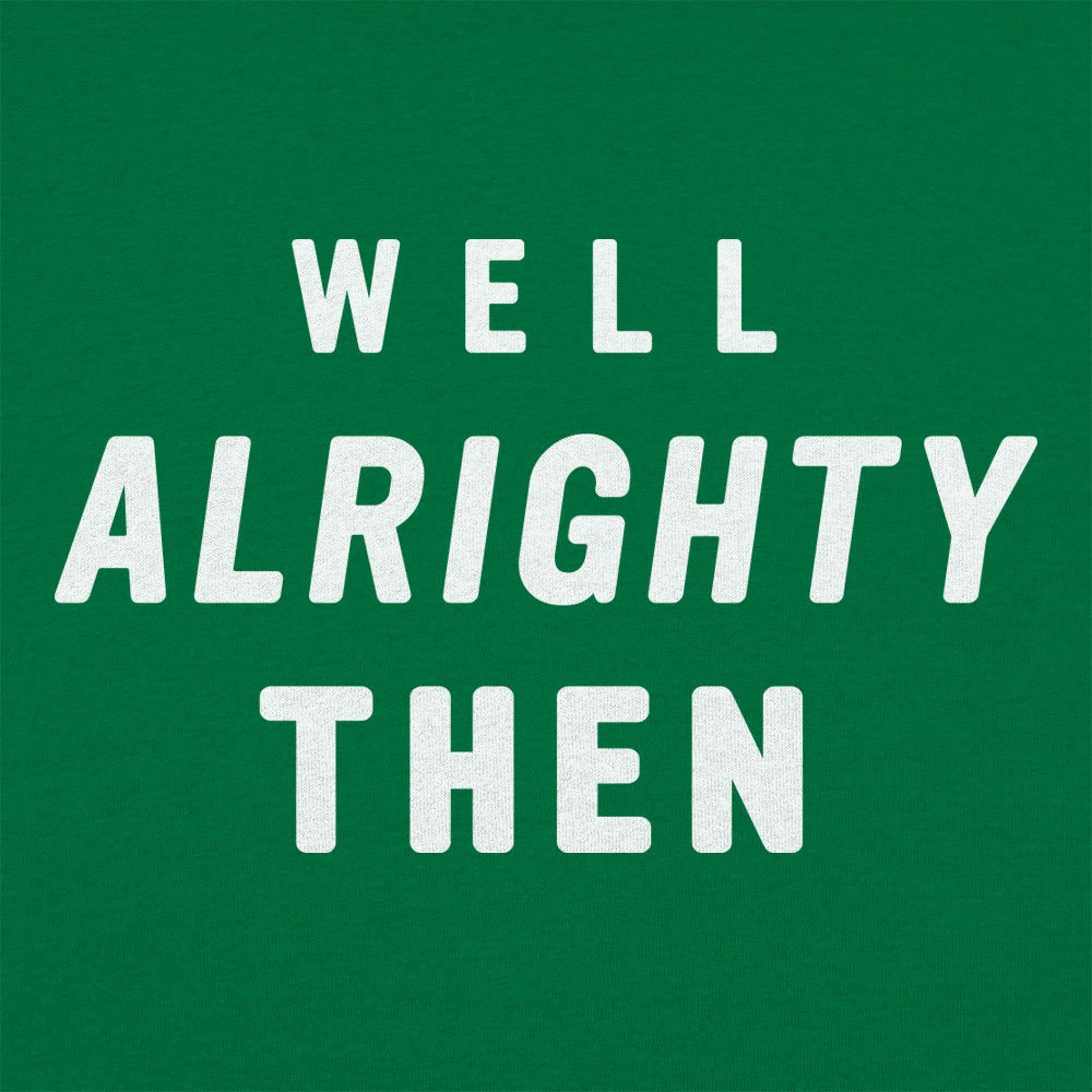 Well Alrighty Then - 6DollarShirts