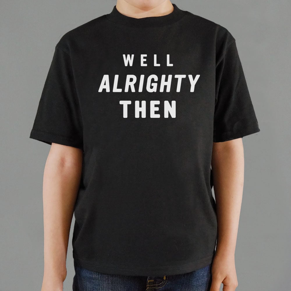 Well Alrighty Then - 6DollarShirts