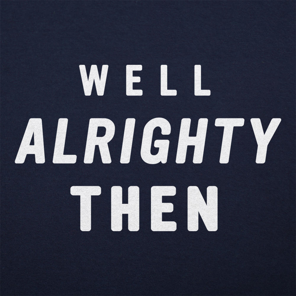 Well Alrighty Then - 6DollarShirts