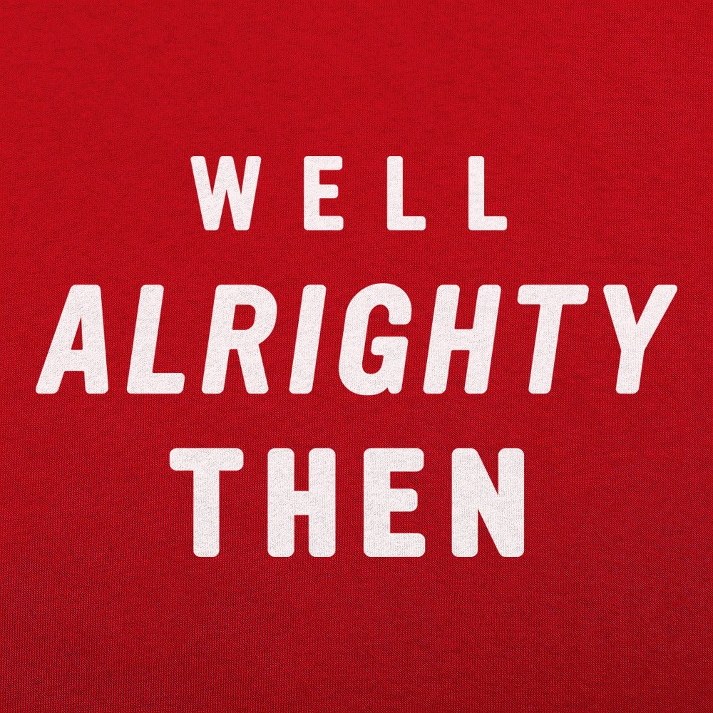 Well Alrighty Then - 6DollarShirts