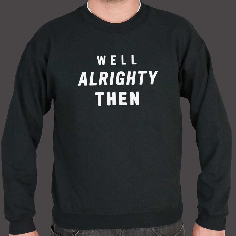 Well Alrighty Then - 6DollarShirts
