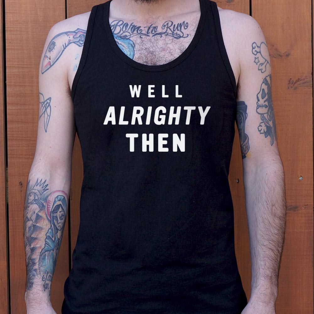 Well Alrighty Then - 6DollarShirts