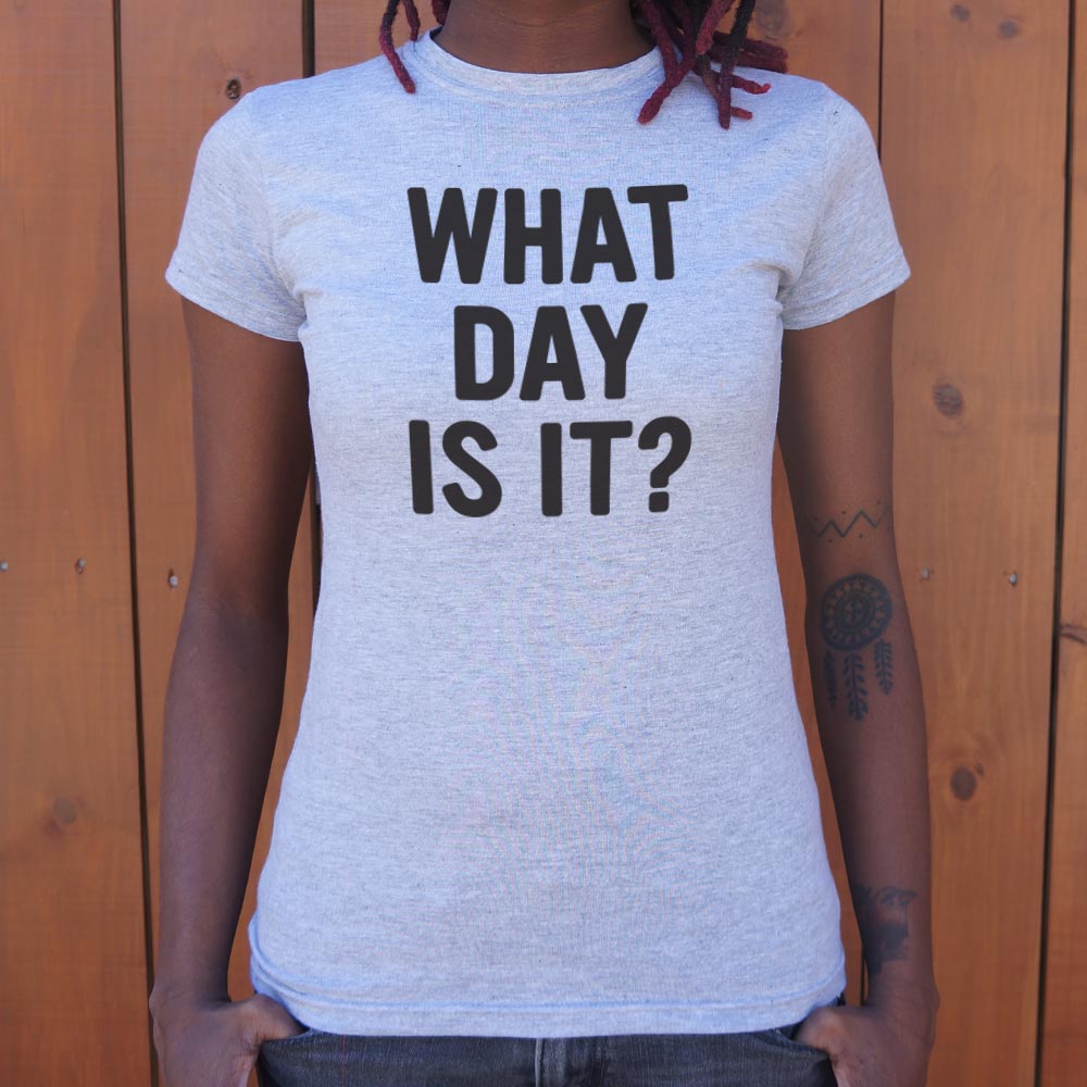 What Day Is It? - 6DollarShirts
