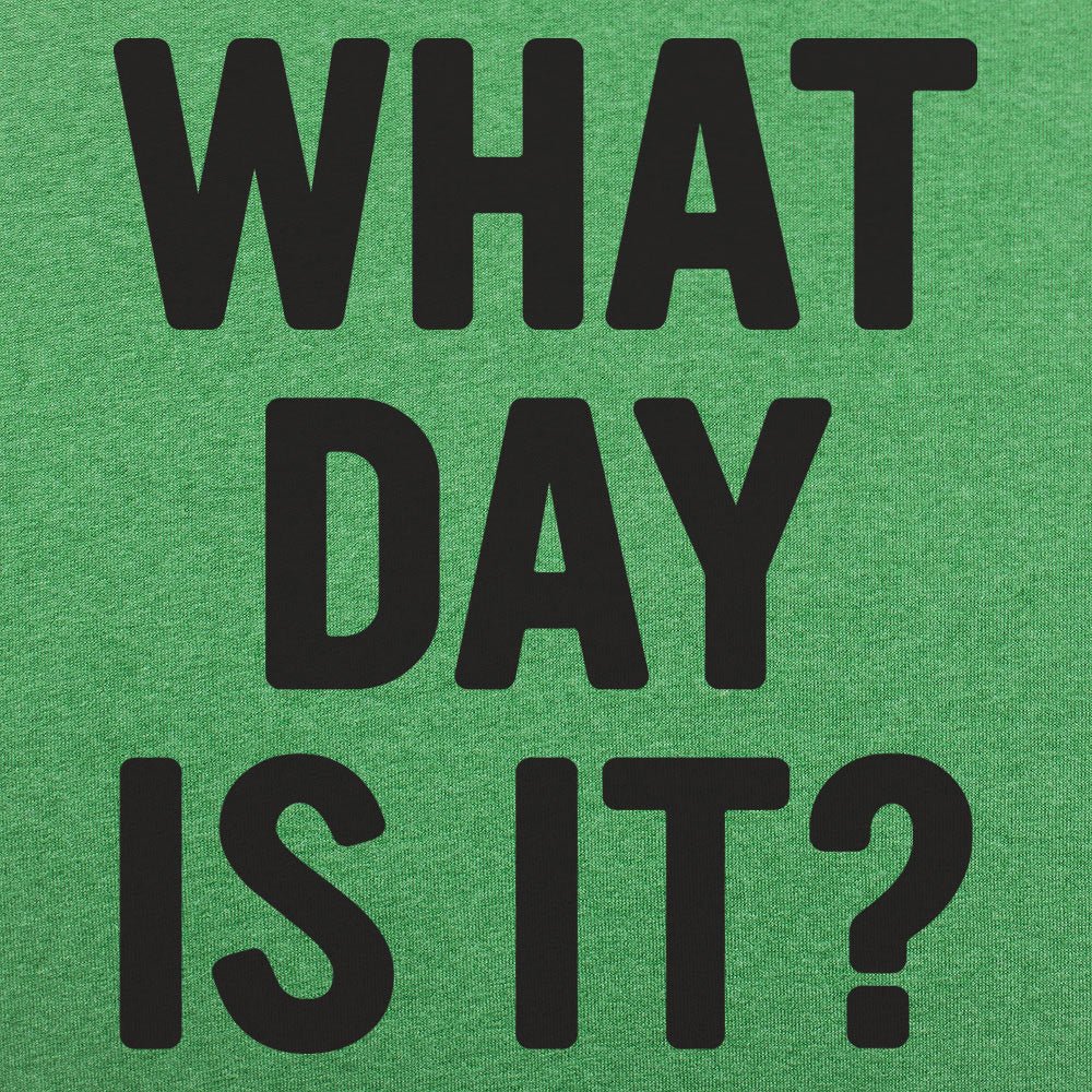 What Day Is It? - 6DollarShirts