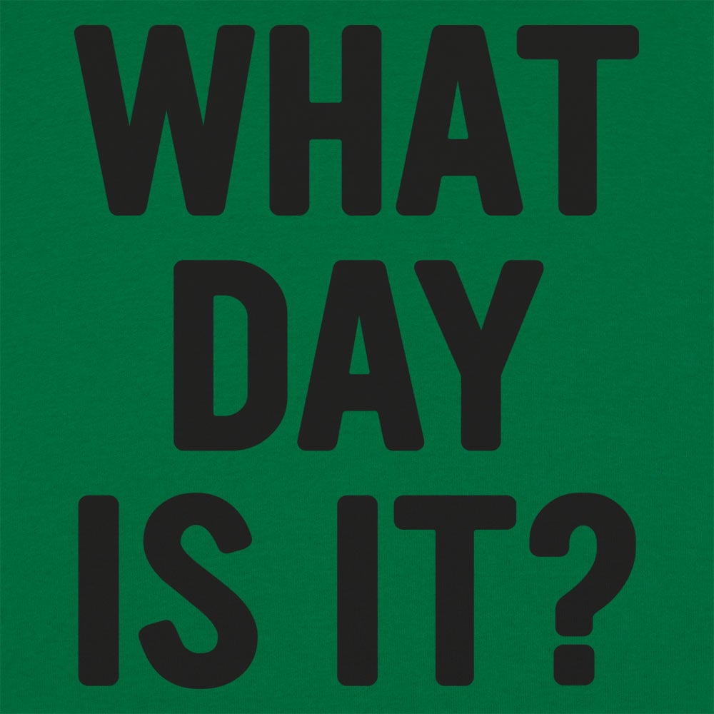 What Day Is It? - 6DollarShirts