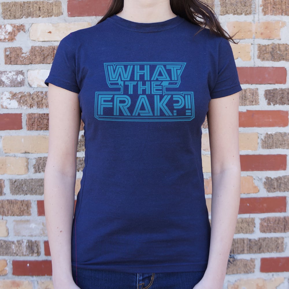 What The Frak? - 6DollarShirts