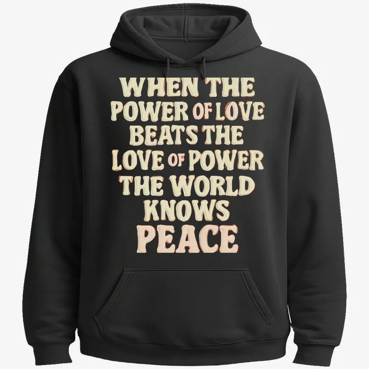 When the Power of Love Beats the Love of Power the World Knows Peace-Hoodie-Black