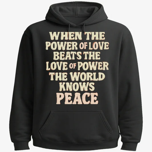 When the Power of Love Beats the Love of Power the World Knows Peace-Hoodie-Black