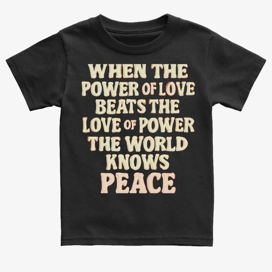 When the Power of Love Beats the Love of Power the World Knows Peace-Kids T-Shirt-Black